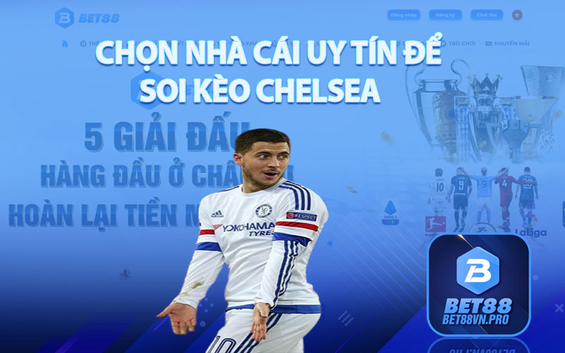 Chọn Nhà Cái Uy Tín Để Soi Kèo Chelsea