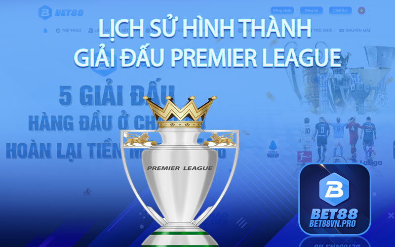 Lịch Sử Hình Thành Giải Đấu Premier League